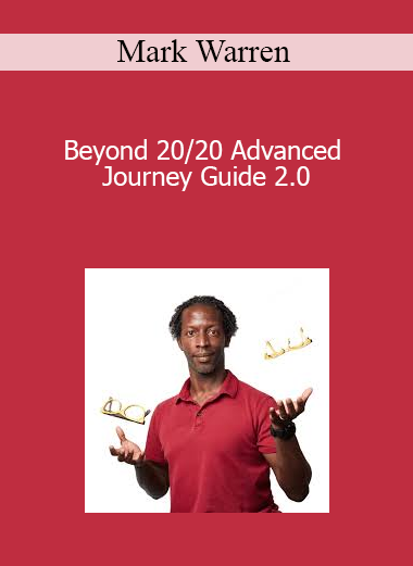 Mark Warren - Beyond 20/20 Advanced Journey Guide 2.0