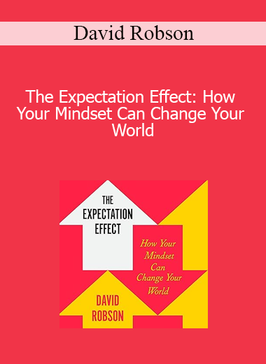 David Robson - The Expectation Effect: How Your Mindset Can Change Your World