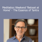 Rupert Spira - Meditation Weekend 'Retreat at Home' - The Essence of Tantra