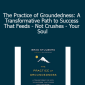 Brad Stulberg - The Practice of Groundedness: A Transformative Path to Success That Feeds - Not Crushes - Your Soul