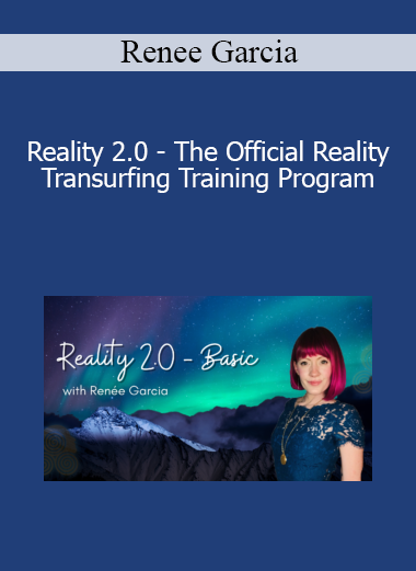 Renee Garcia - Reality 2.0 - The Official Reality Transurfing Training Program