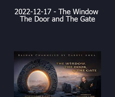 Bashar - 2022-12-17 - The Window The Door and The Gate