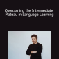 Luca Lampariello - Overcoming the Intermediate Plateau in Language Learning
