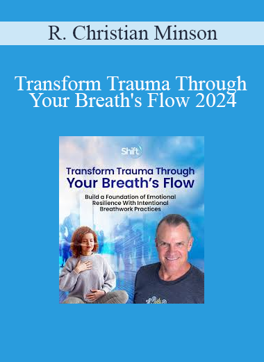 R. Christian Minson - Transform Trauma Through Your Breath's Flow 2024