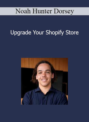 Noah Hunter Dorsey - Upgrade Your Shopify Store
