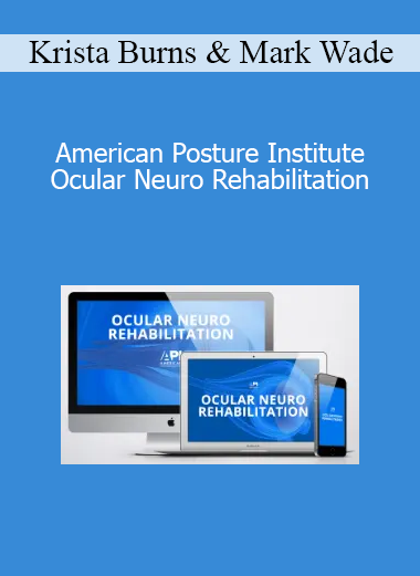Krista Burns & Mark Wade - American Posture Institute - Ocular Neuro Rehabilitation